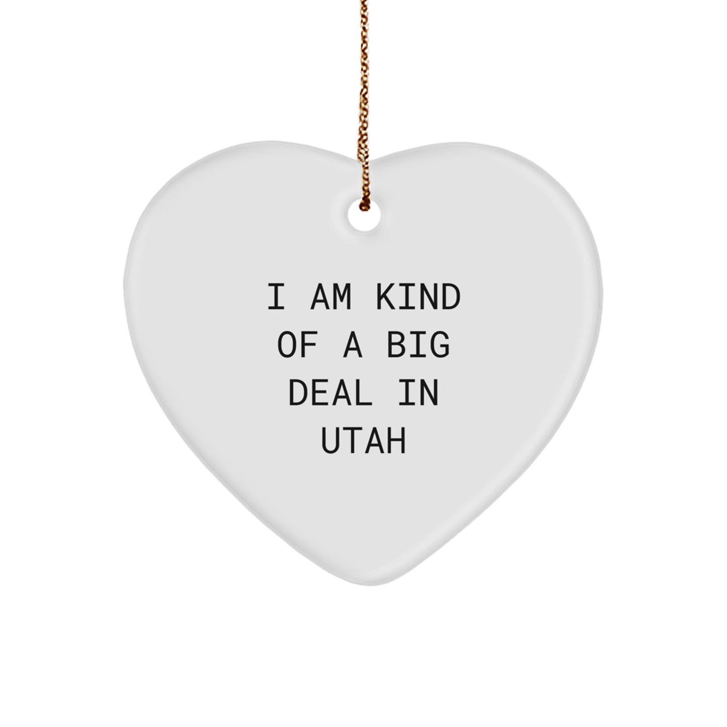 Utah Heart Ornament - I Am Kind Of A Prime Selection In Utah - Funny Quote Christmas Unique Gifts for Friends, Family, or Coworkers in Utah - Image 1