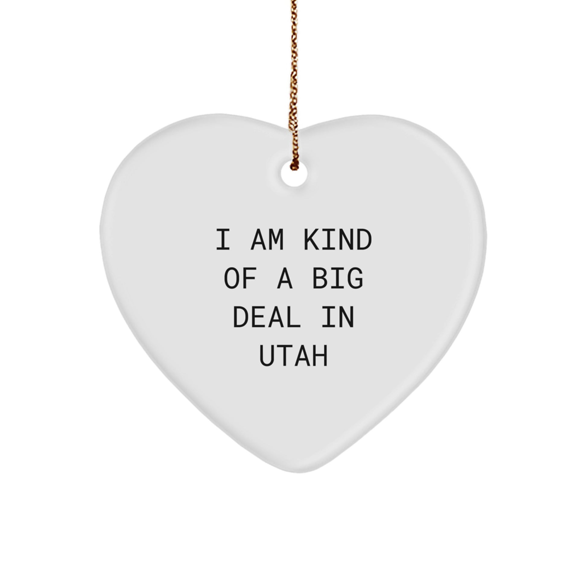 Utah Heart Ornament - I Am Kind Of A Prime Selection In Utah - Funny Quote Christmas Unique Gifts for Friends, Family, or Coworkers in Utah - Image 1