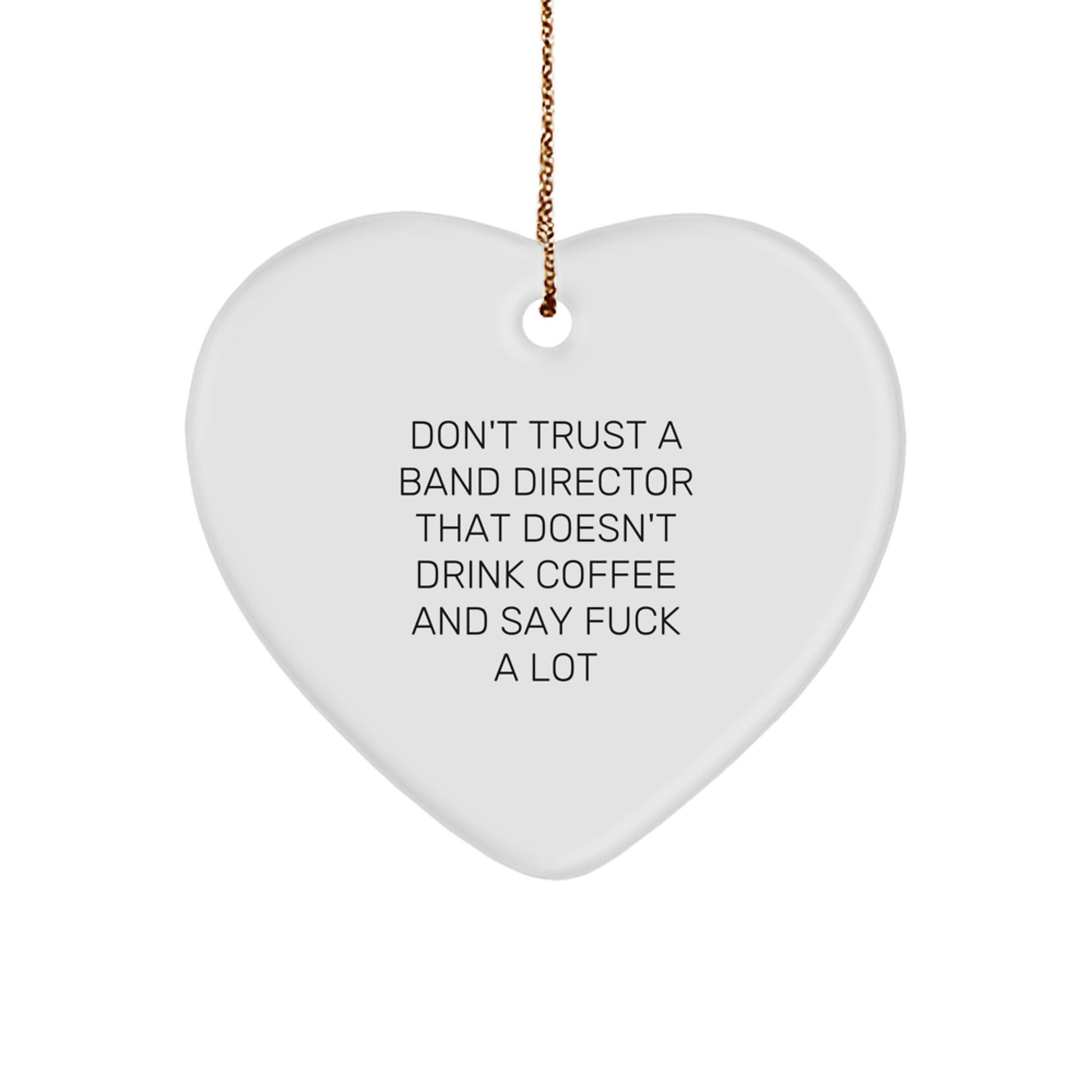 Funny Band Director Gifts from Friends, Heart Ornament for Men, Inspirational Quote 'Don't Trust A Band Director That Doesn't Drink Coffee' - Image 1