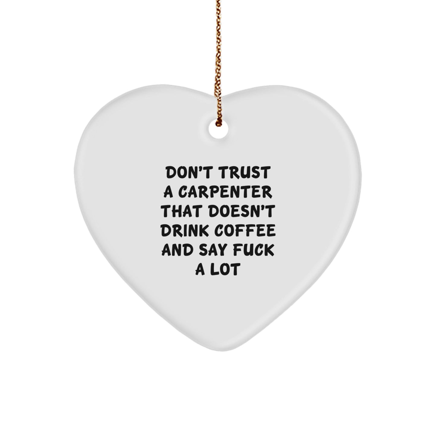 Funny Carpenter Gifts, Christmas Unique Gifts from Men to Friends, Heart Ornament with 'Don't Trust a Carpenter' Quote - Image 1