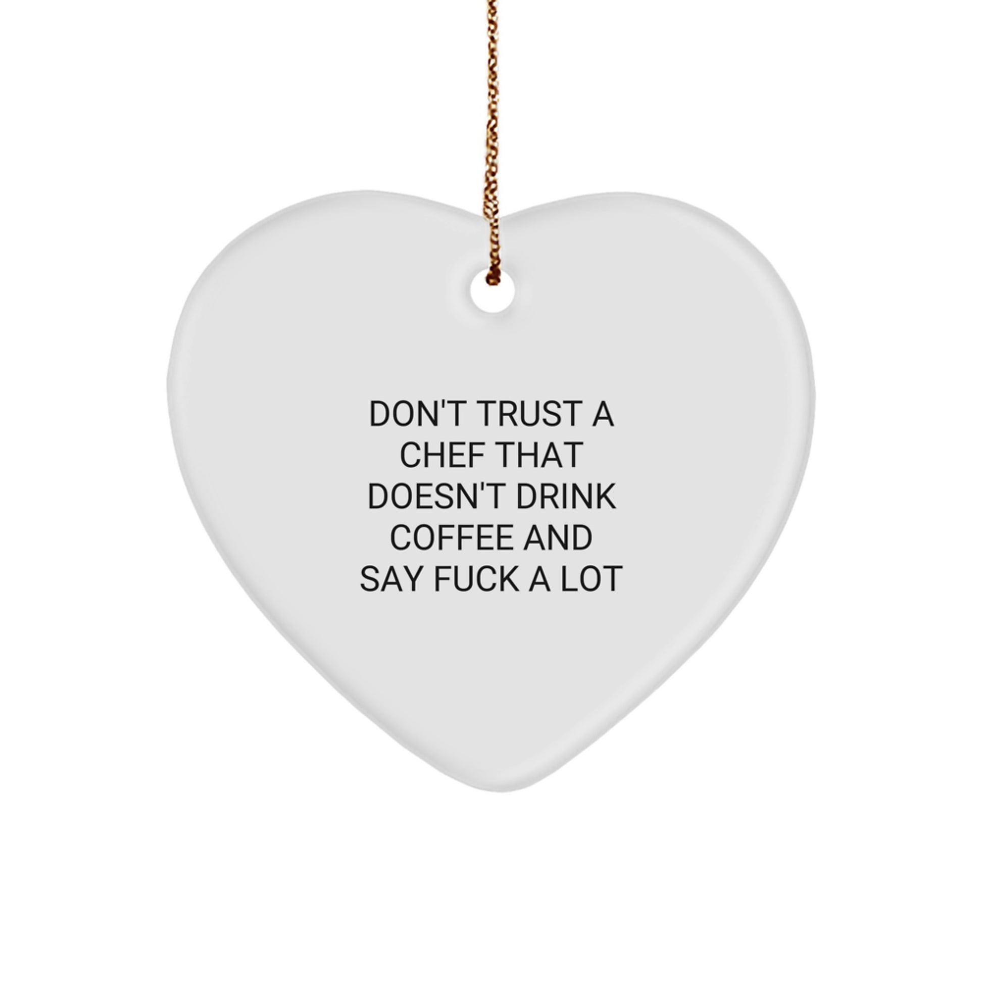 Funny Chef Gifts from Friends: Don't Trust A Chef That Doesn't Drink Coffee And Say F--k A Lot Heart Ornament for Christmas, Unique Gifts for Chef, Men, or Women - Image 1