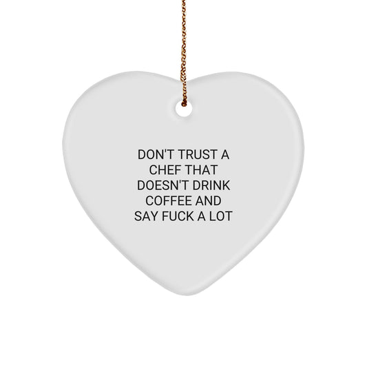 Funny Chef Gifts from Friends: Don't Trust A Chef That Doesn't Drink Coffee And Say F--k A Lot Heart Ornament for Christmas, Unique Gifts for Chef, Men, or Women - Image 1
