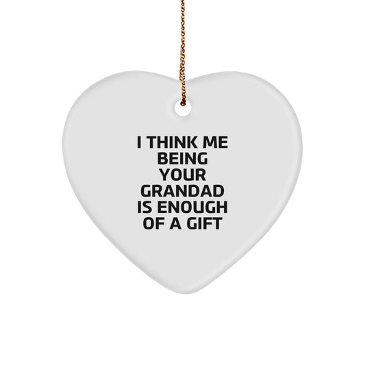 Funny Grandad Gifts from Men Unique Heart Ornament for Grandad I Think Me Being Your Grandad Is Enough Of A Gift Christmas Unique Gifts - Image 1
