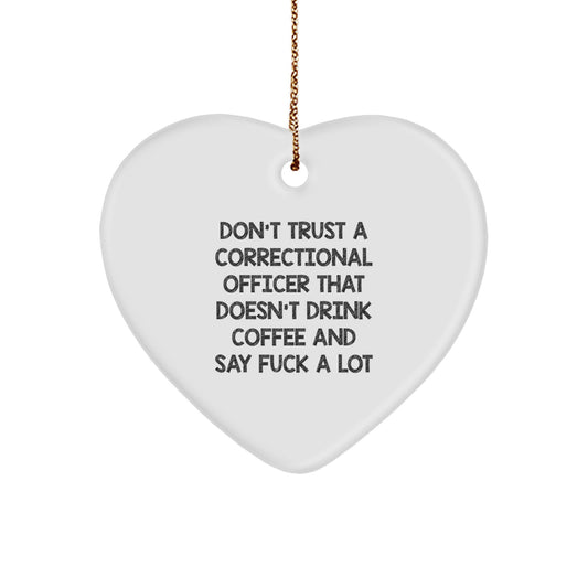 Funny Correctional Officer Gifts - Heart Ornament for Men and Women, Gifts from Friends and Family for Christmas, Correctional Officer Heart Ornament with 'Don't Trust a Correctional Officer...' - Image 1