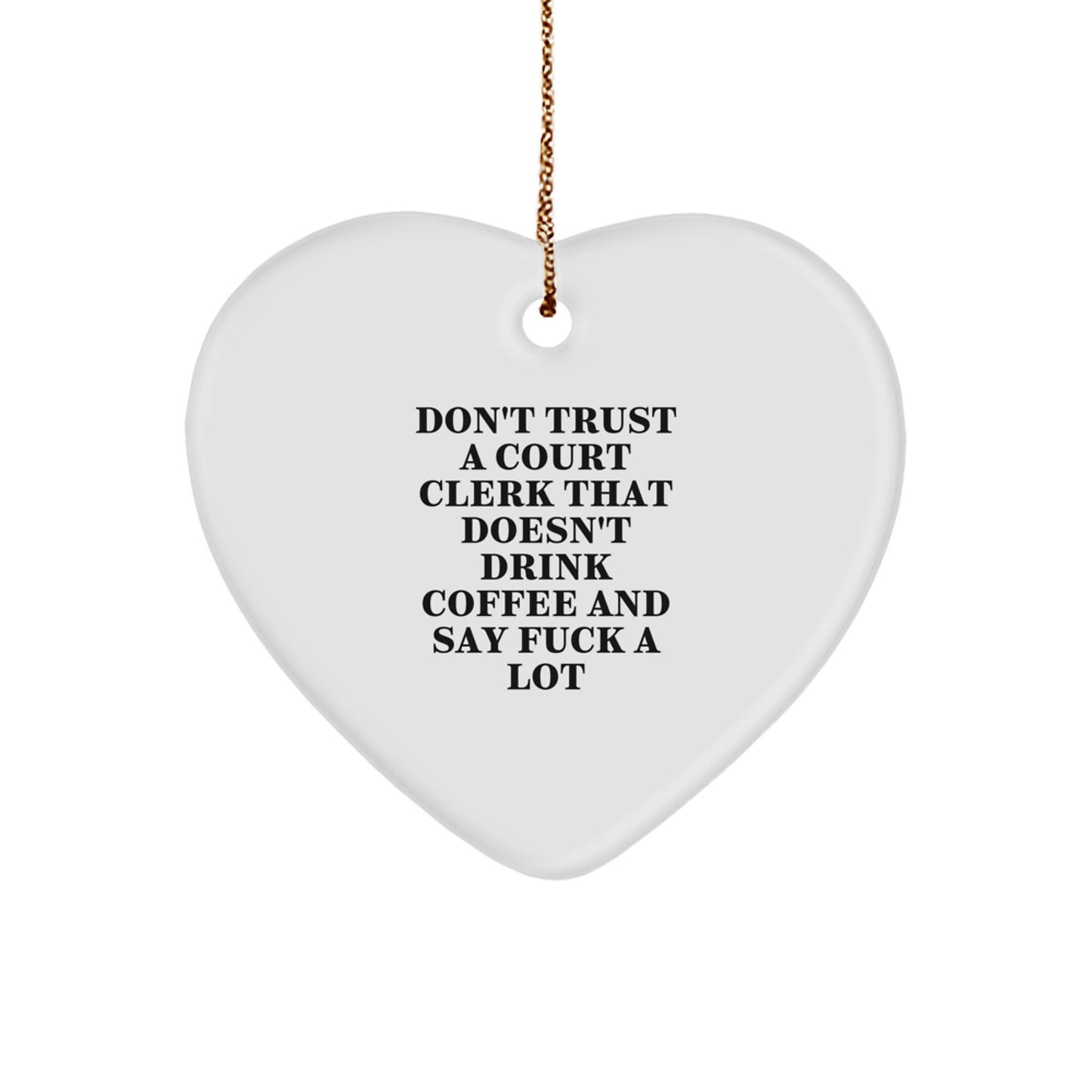 Funny Court Clerk Gifts from Friends and Family, Heart Ornament for Court Clerk, Don't Trust a Court Clerk that Doesn't Drink Coffee and Say 'F--k a Lot' Christmas Unique Gifts - Image 1