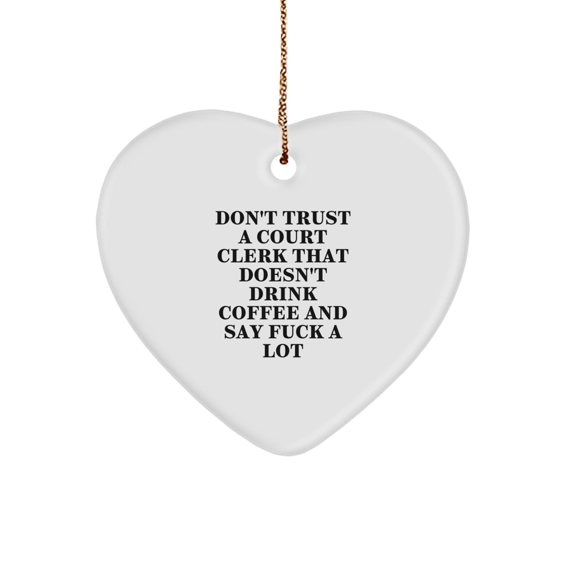 Funny Court Clerk Gifts from Friends and Family, Heart Ornament for Court Clerk, Don't Trust a Court Clerk that Doesn't Drink Coffee and Say 'F--k a Lot' Christmas Unique Gifts - Image 1
