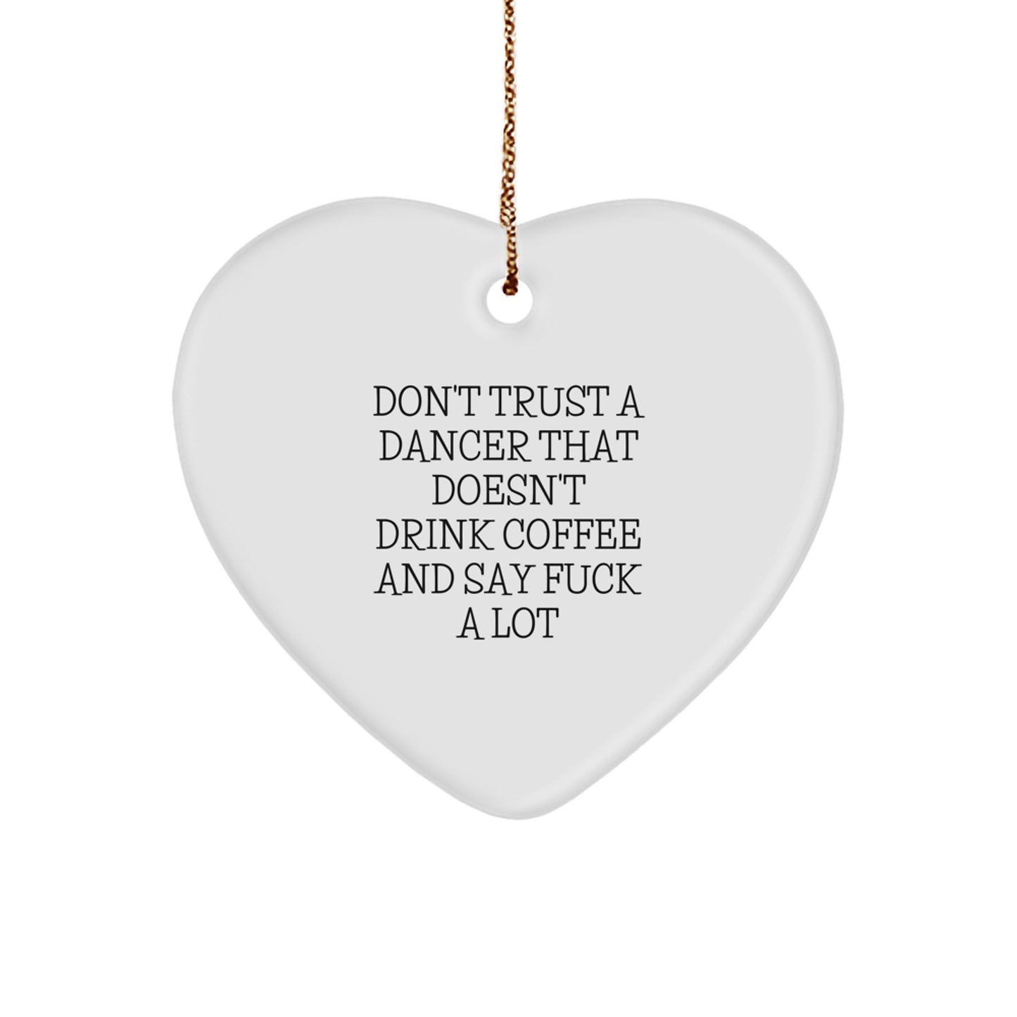 Funny Dancer Gifts from Friends for Dancers, Heart Ornament, Don't Trust A Dancer That Doesn't Drink Coffee And Say F--k A Lot Christmas Unique Gifts - Image 1