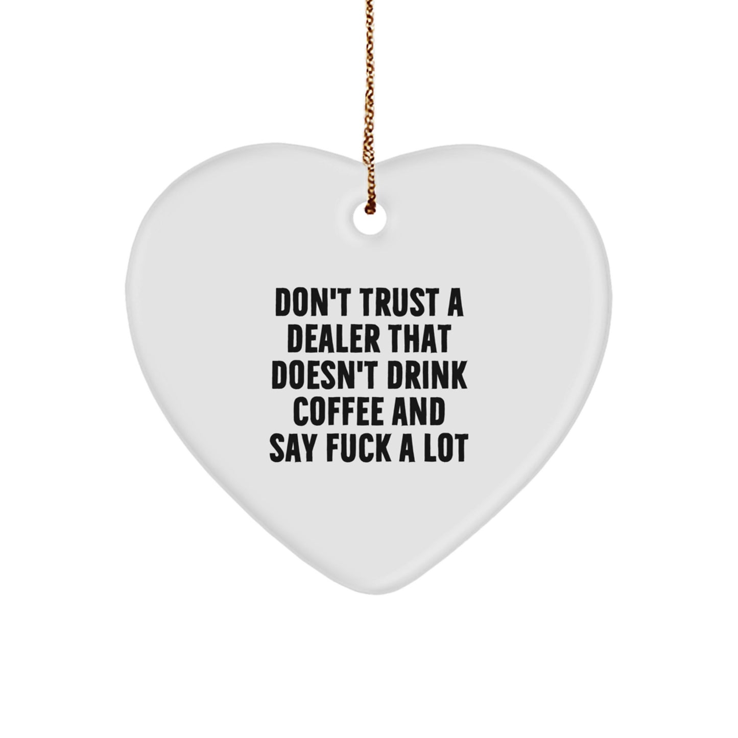 Funny Dealer Gifts for Men, 'Don't Trust A Dealer That Doesn't Drink Coffee And Say F--k A Lot' Heart Ornament, Gifts from Men for Dealer Friends, Christmas Unique Gifts - Image 1