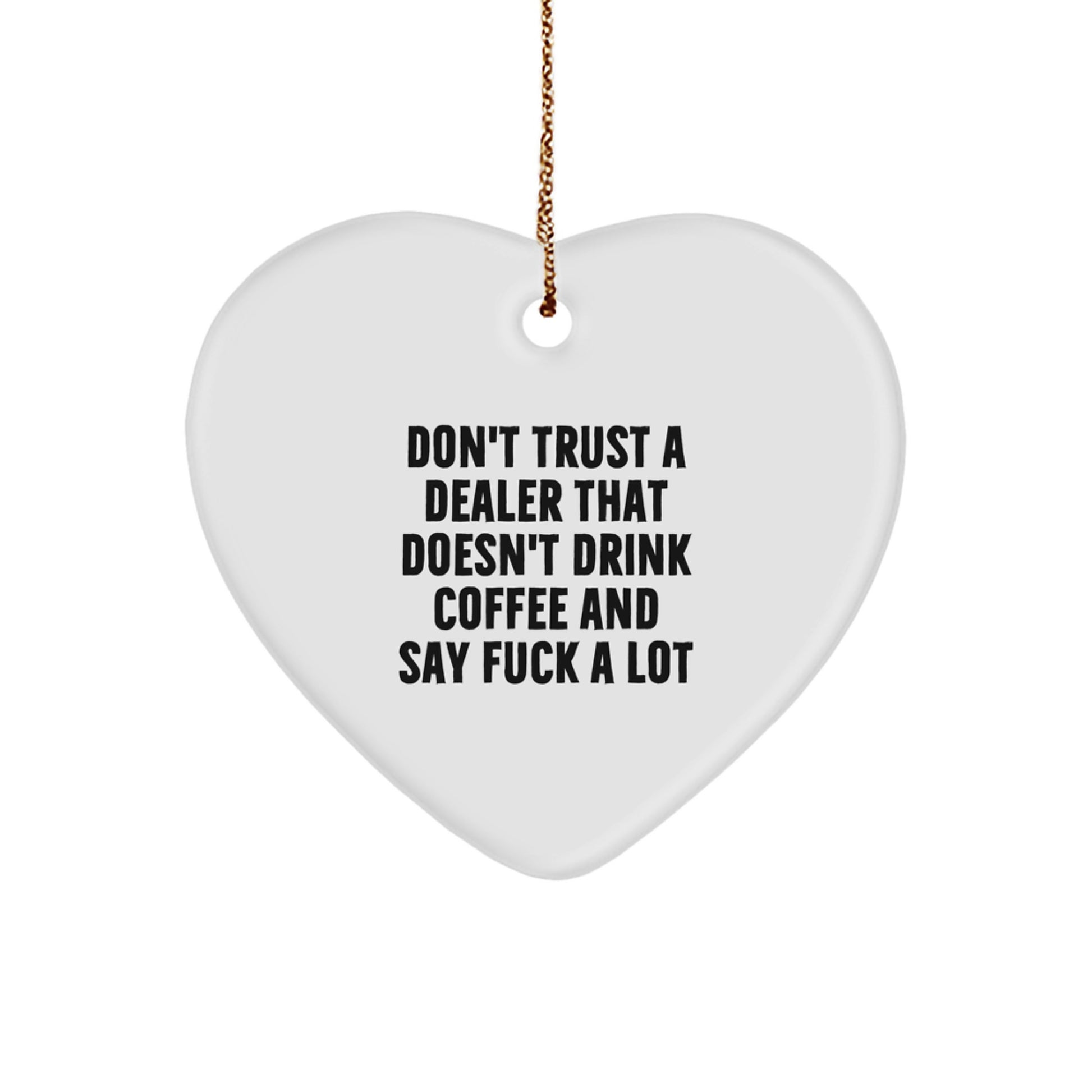 Funny Dealer Gifts for Men, 'Don't Trust A Dealer That Doesn't Drink Coffee And Say F--k A Lot' Heart Ornament, Gifts from Men for Dealer Friends, Christmas Unique Gifts - Image 1