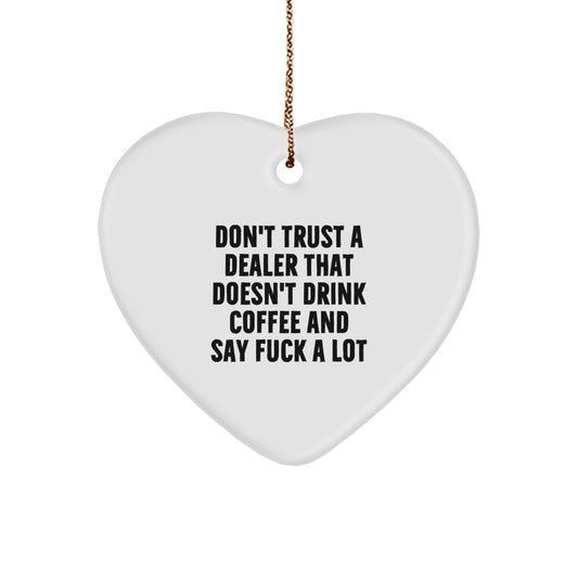 Funny Dealer Gifts for Men, 'Don't Trust A Dealer That Doesn't Drink Coffee And Say F--k A Lot' Heart Ornament, Gifts from Men for Dealer Friends, Christmas Unique Gifts - Image 1
