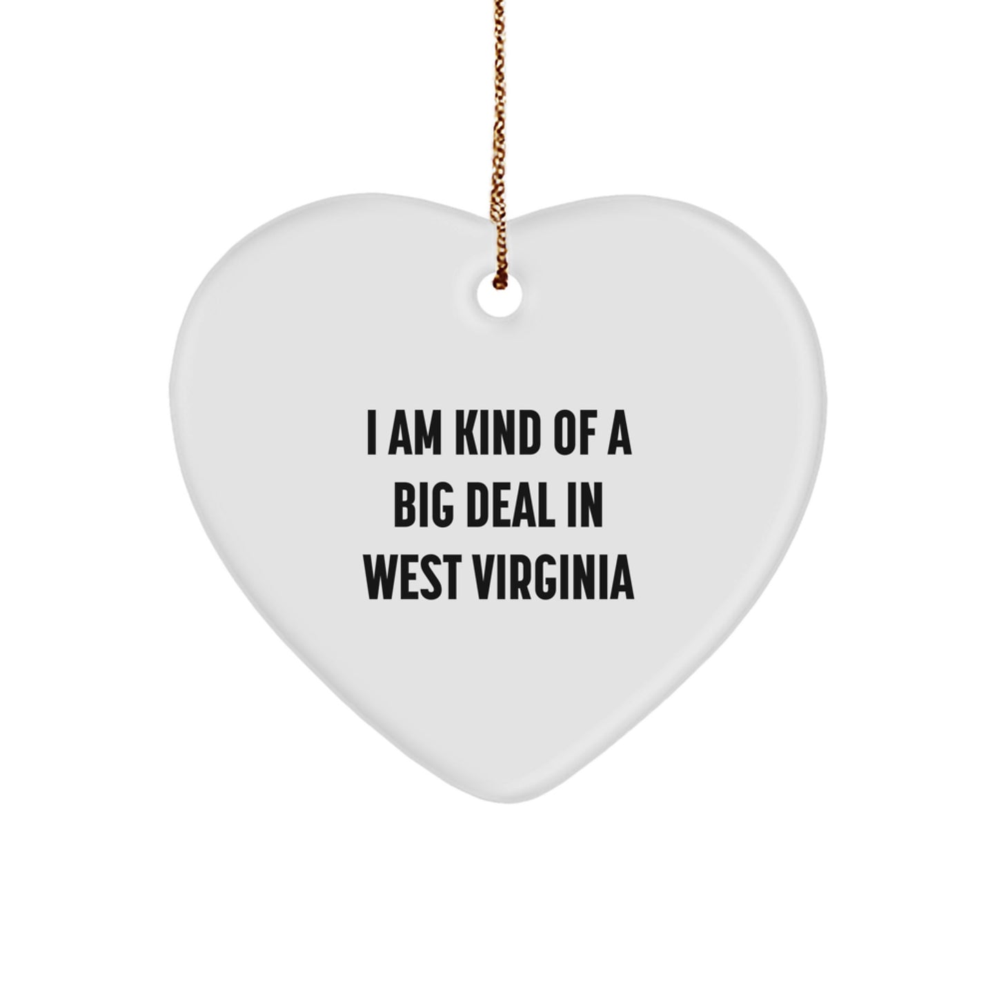 Funny West Virginia Heart Ornament Gifts from Friends and Family Christmas Unique Decorations with I Am Kind Of A Prime Selection In West Virginia Quote - Image 1