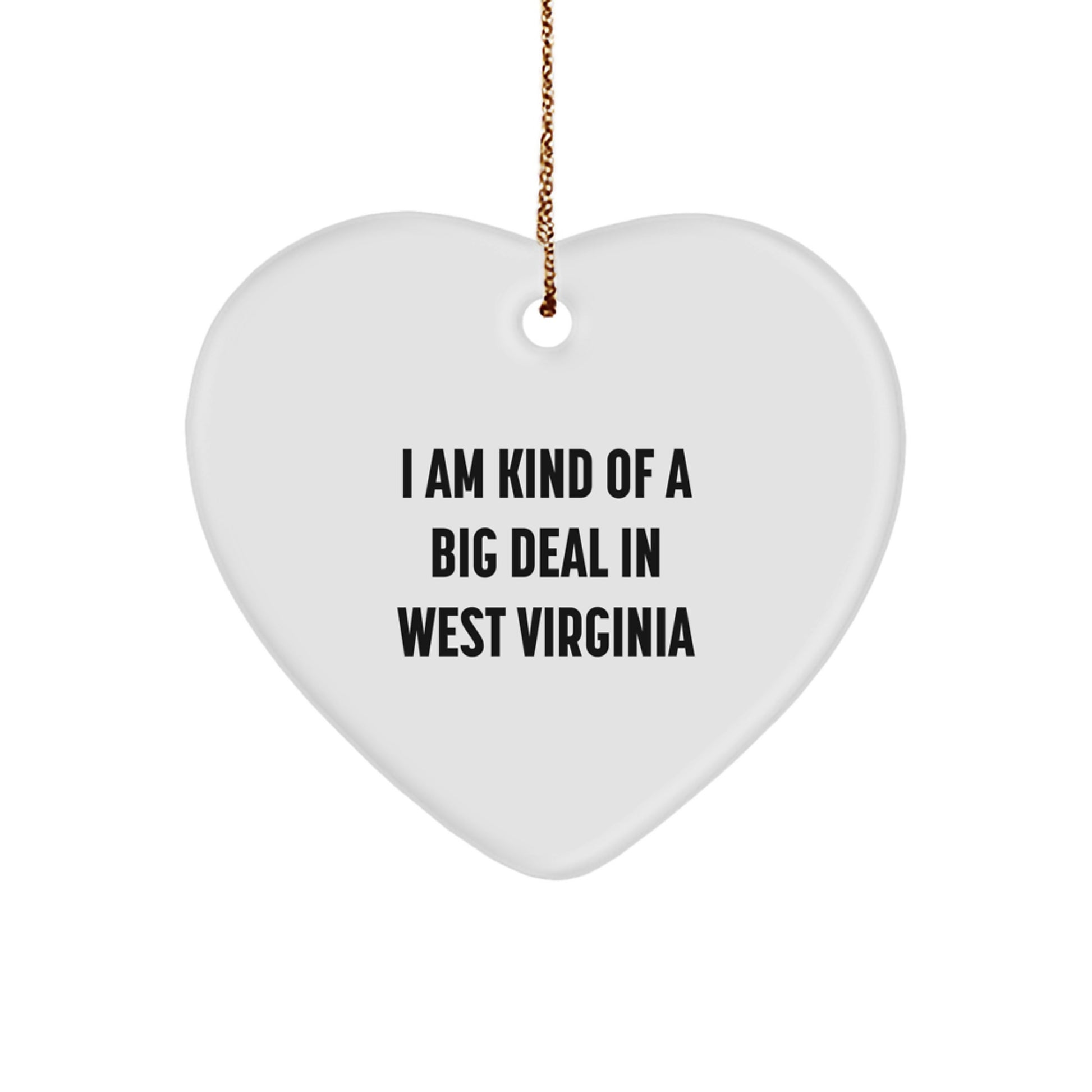 Funny West Virginia Heart Ornament Gifts from Friends and Family Christmas Unique Decorations with I Am Kind Of A Prime Selection In West Virginia Quote - Image 1