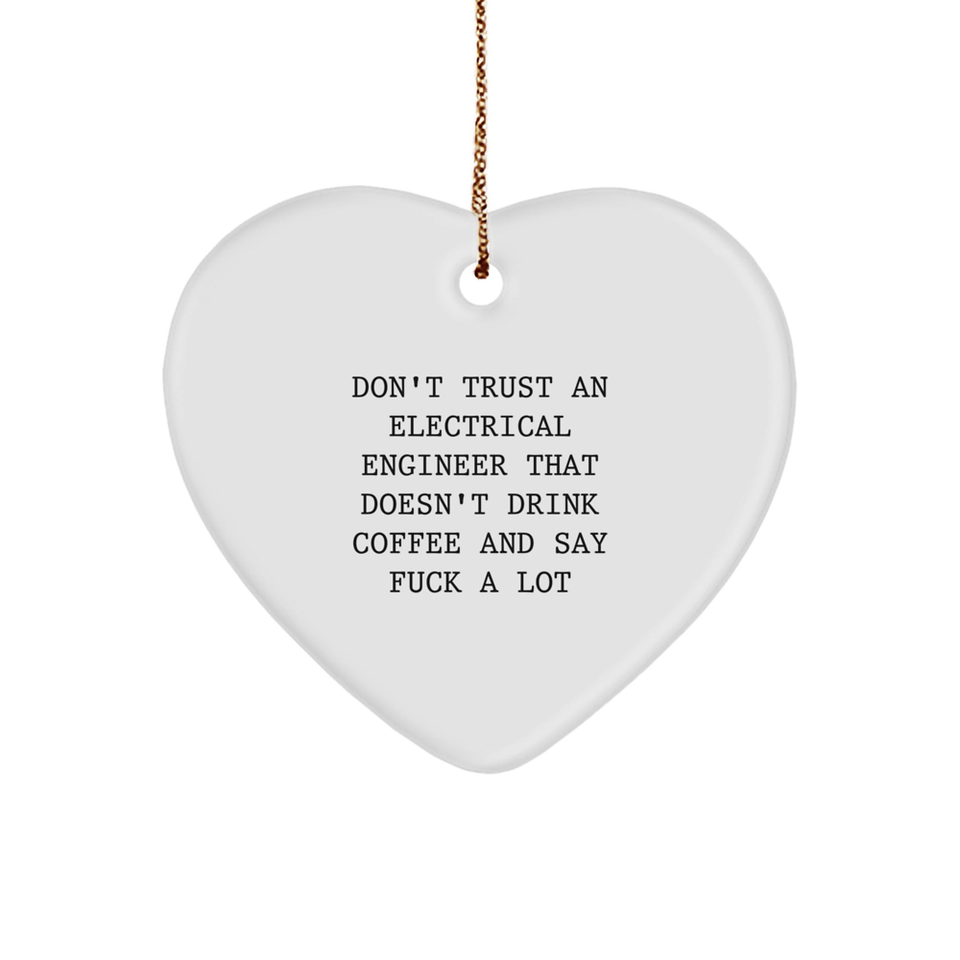 Funny Electrical Engineer Gifts - 'Don't Trust An Electrical Engineer That Doesn't Drink Coffee And Say F--k A Lot' Heart Ornament for Christmas - Image 1