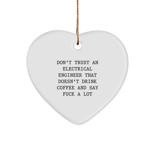 Funny Electrical Engineer Gifts - 'Don't Trust An Electrical Engineer That Doesn't Drink Coffee And Say F--k A Lot' Heart Ornament for Christmas - Image 1