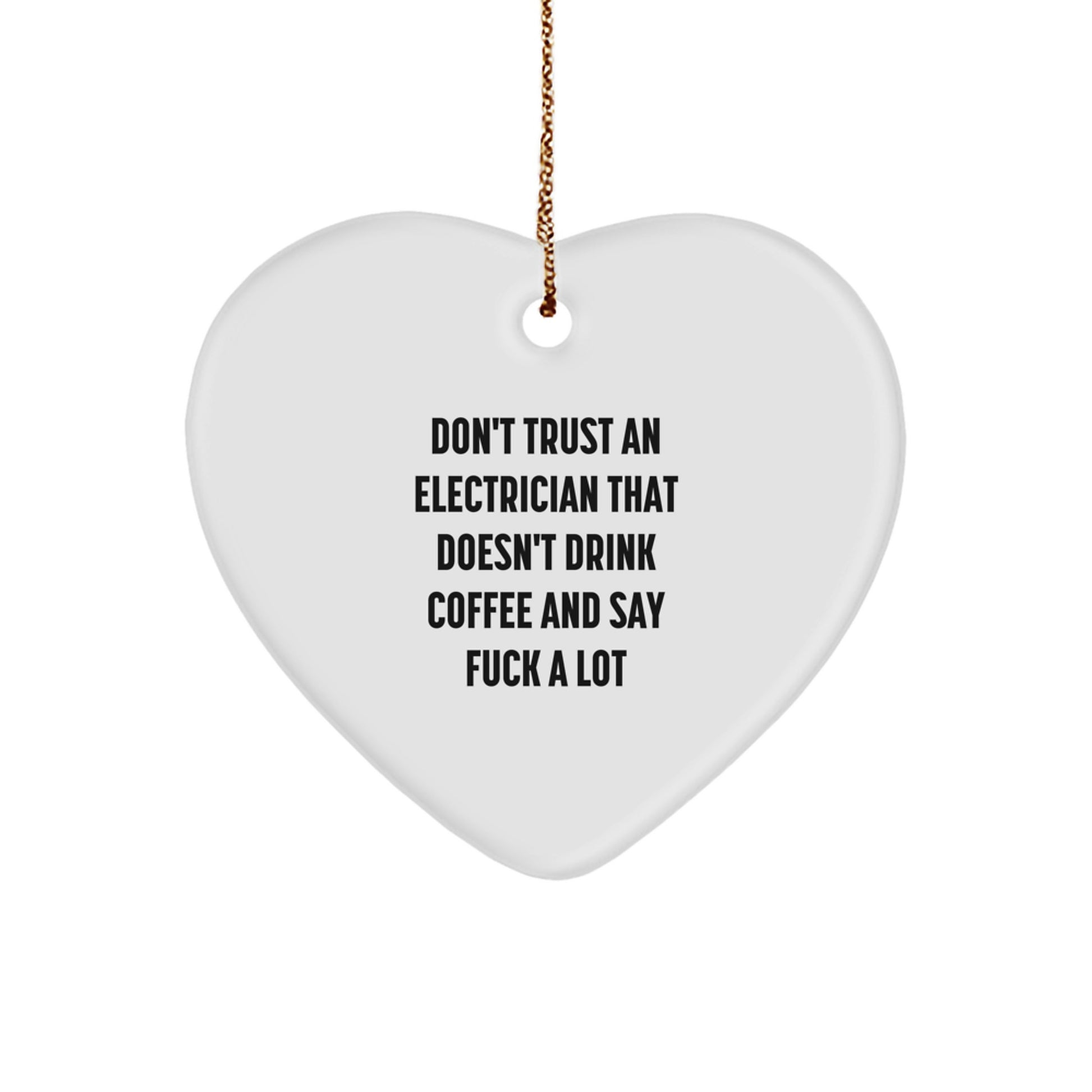 Funny Electrician Gifts from Men for Electrician - Electrician Heart Ornament, Don't Trust an Electrician That Doesn't Drink Coffee and Say F--k A Lot - Image 1