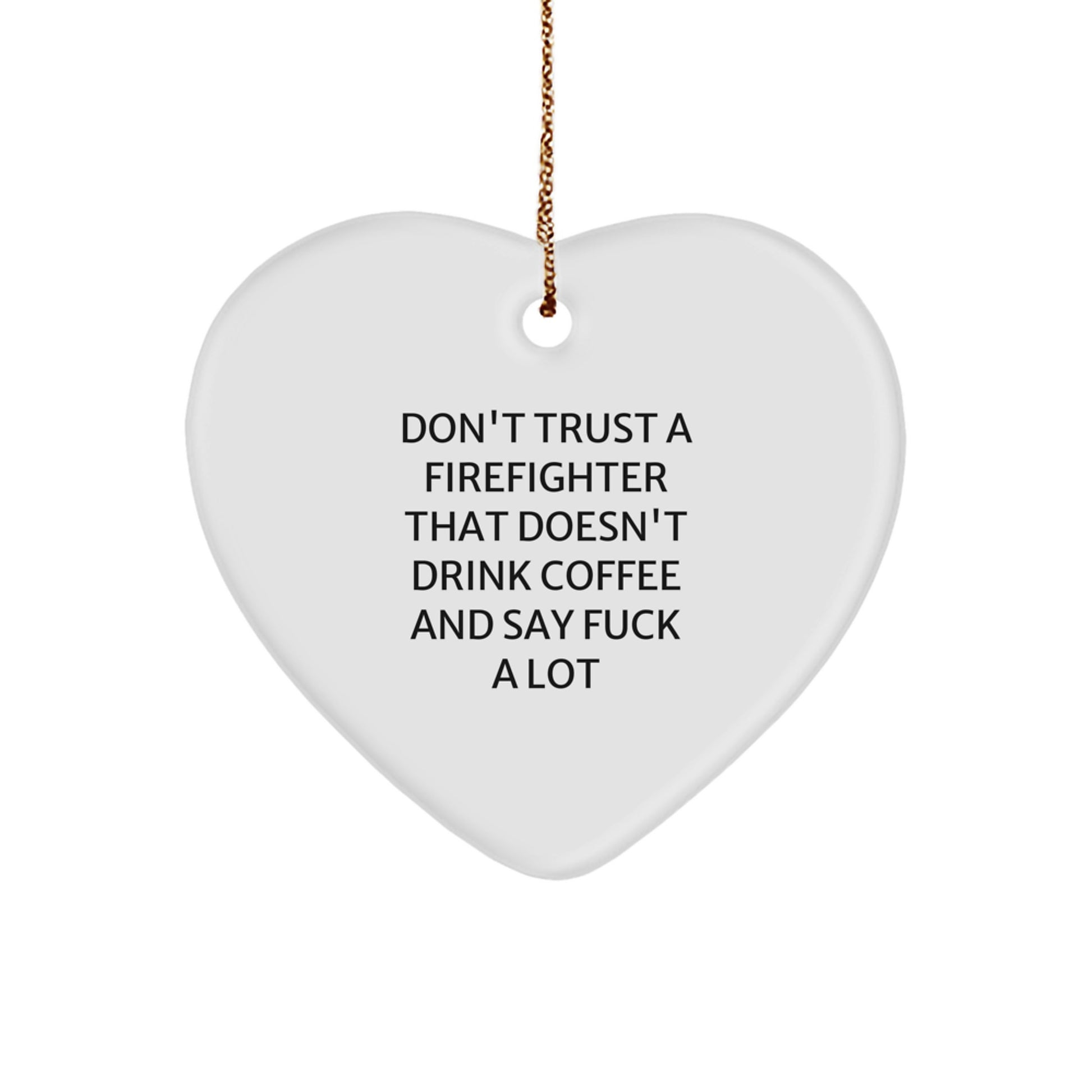 Funny Firefighter Gifts from Friends for Firefighters, Heart Ornament Christmas Unique Gifts - Don't Trust A Firefighter, Funny Heart Shaped MDF White - Image 1