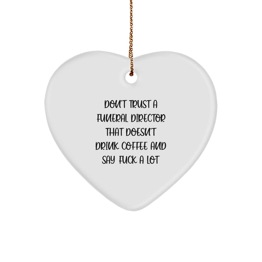Funeral Director Gifts - Heart Ornament for Men - Don't Trust A Funeral Director That Doesn't Drink Coffee And Say 'F--k' - Funny Quote Christmas Unique Gift - Image 1