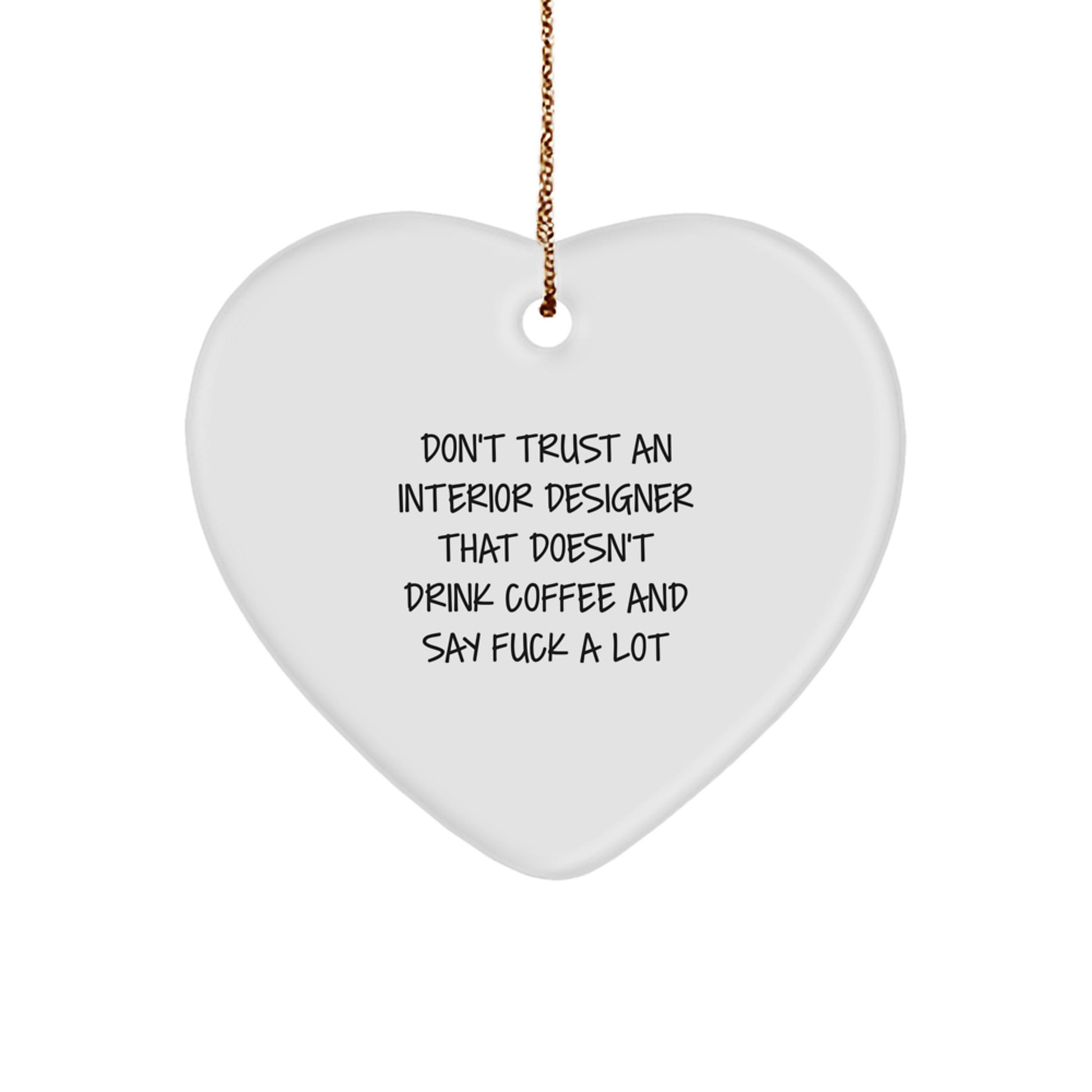 Funny Interior Designer Gifts, Heart Ornament for Christmas, 'Don't Trust An Interior Designer That Doesn't Drink Coffee' - Gifts from Friends, Coworkers, or Family - Image 1