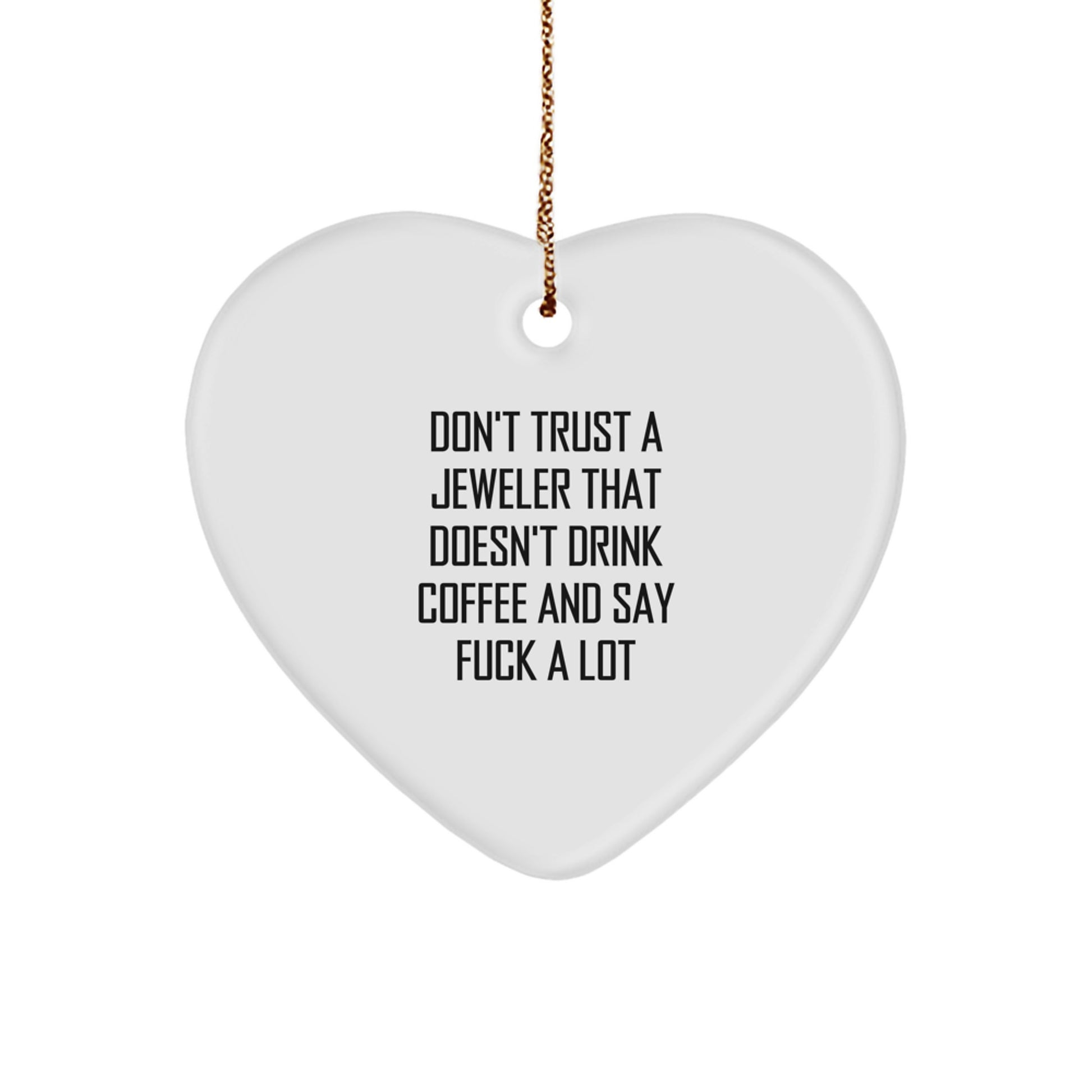 Funny Gifts from Men to Jeweler, Heart Ornament with Quote 'Don't Trust A Jeweler That Doesn't Drink Coffee And Say F--k A Lot', Christmas Unique Gifts for Jeweler - Image 1