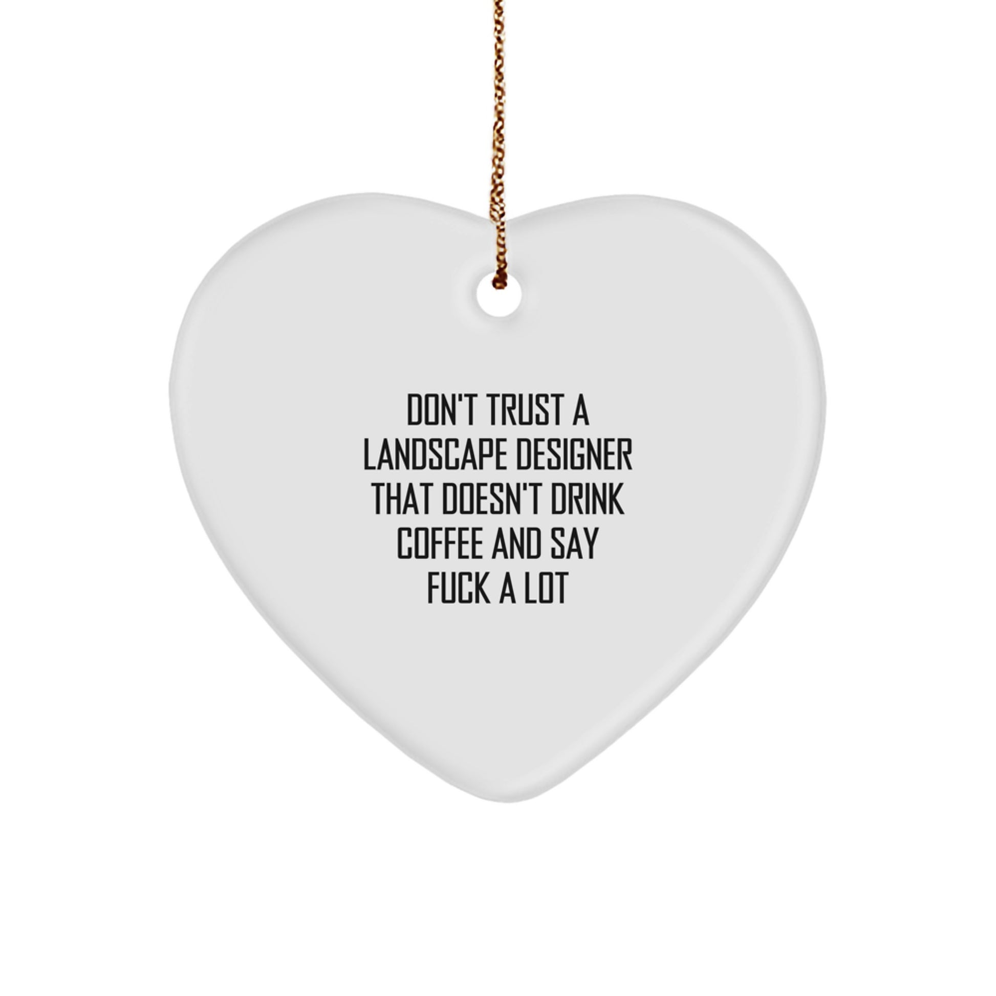 Funny Landscape Designer Gifts from Friends - Heart Ornament with Don't Trust A Landscape Designer That Doesn't Drink Coffee And Say F--k A Lot Quote for Christmas Unique Gifts - Image 1