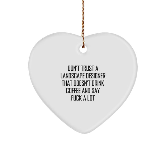 Funny Landscape Designer Gifts from Friends - Heart Ornament with Don't Trust A Landscape Designer That Doesn't Drink Coffee And Say F--k A Lot Quote for Christmas Unique Gifts - Image 1