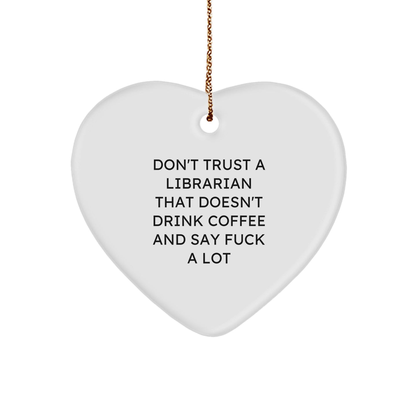 Funny Librarian Gifts - 'Don't Trust A Librarian That Doesn't Drink Coffee' Heart Ornament for Christmas - Image 1