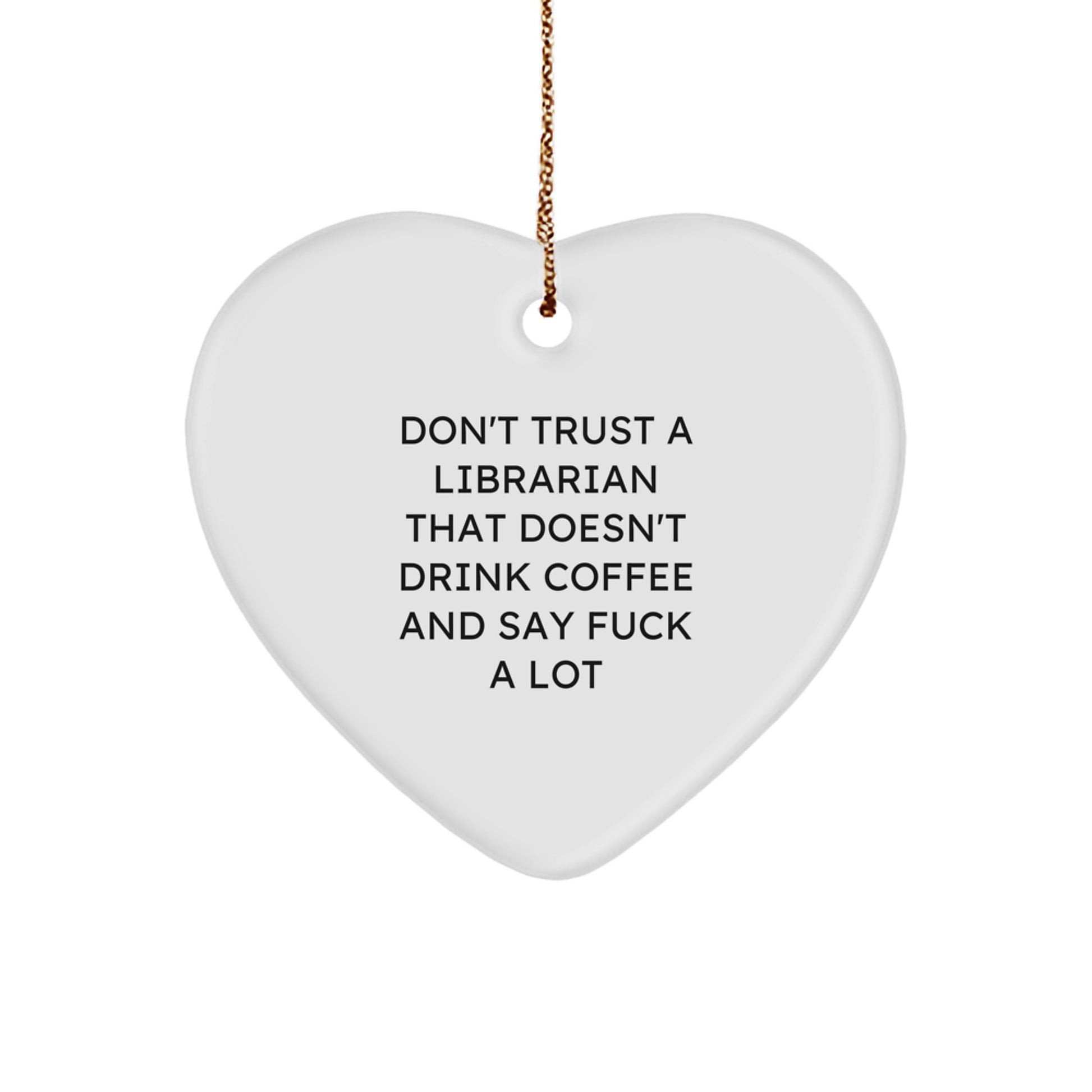 Funny Librarian Gifts - 'Don't Trust A Librarian That Doesn't Drink Coffee' Heart Ornament for Christmas - Image 1