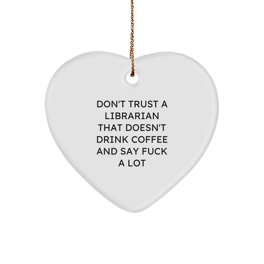 Funny Librarian Gifts - 'Don't Trust A Librarian That Doesn't Drink Coffee' Heart Ornament for Christmas - Image 1