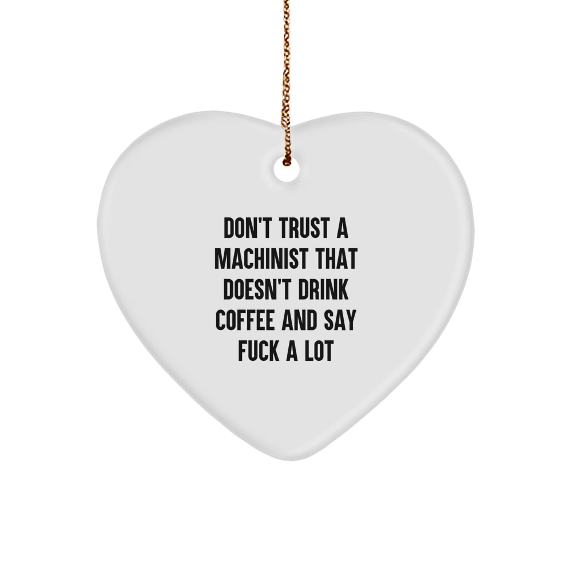 Machinist Gifts, Funny Heart Ornament, Gifts from Friends for Machinist's Christmas, Don't Trust a Machinist Without Coffee - Image 1