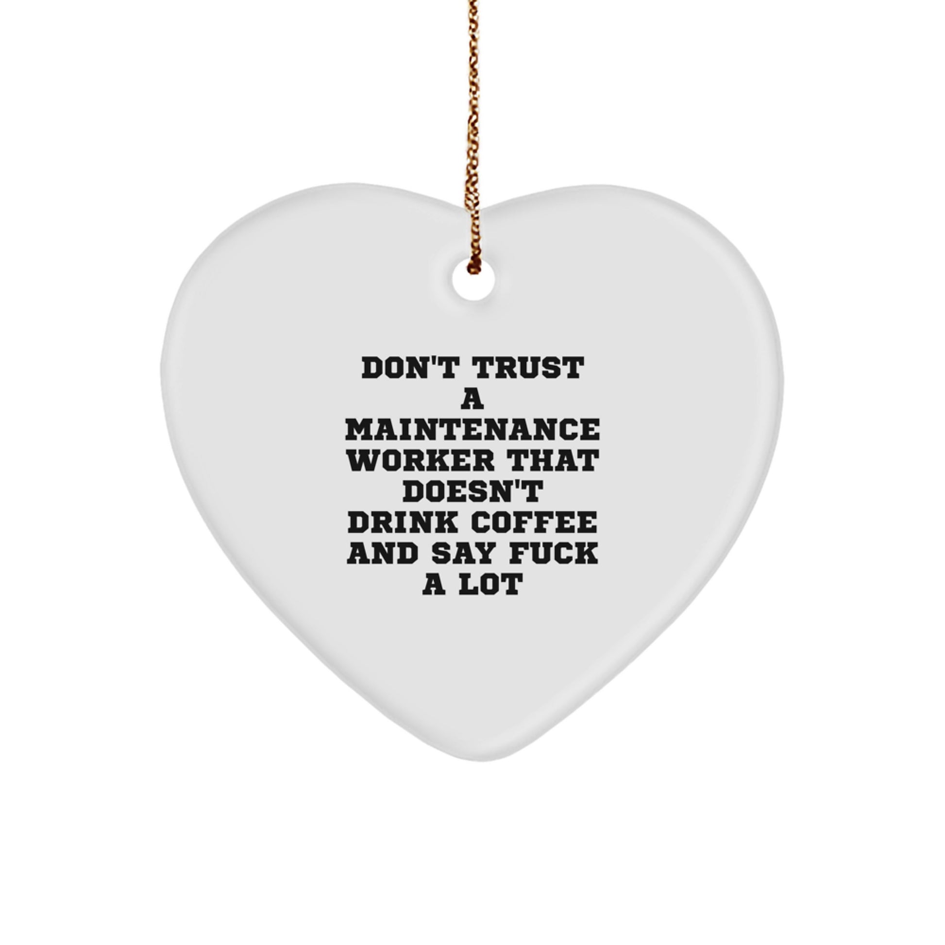 Funny Maintenance Worker Gifts from Friends, Heart Ornament for Men, Don't Trust A Maintenance Worker That Doesn't Drink Coffee And Say F--k A Lot, Christmas Unique Gifts - Image 1