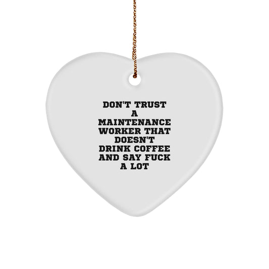 Funny Maintenance Worker Gifts from Friends, Heart Ornament for Men, Don't Trust A Maintenance Worker That Doesn't Drink Coffee And Say F--k A Lot, Christmas Unique Gifts - Image 1