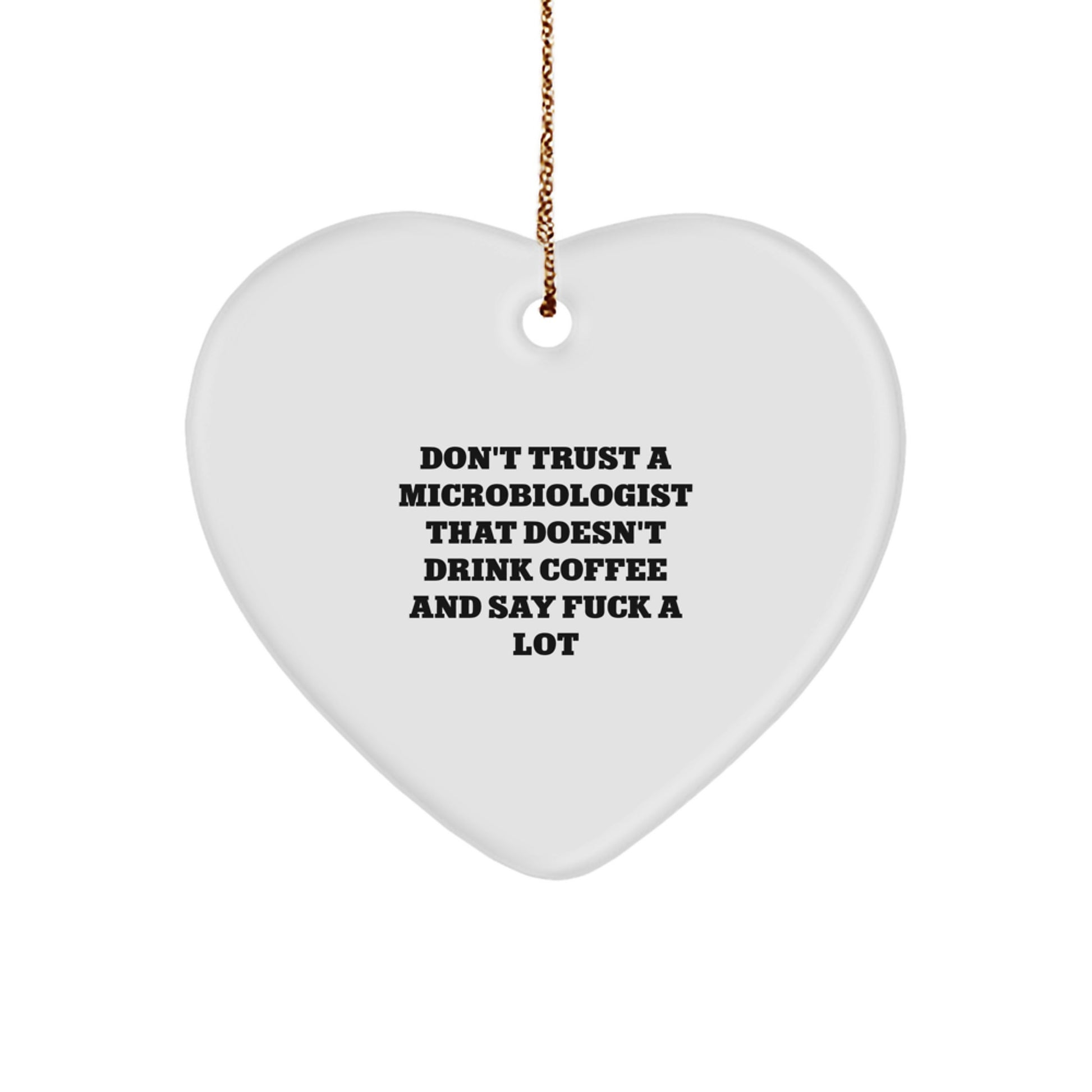 Funny Microbiologist Gifts from Coworkers - Heart Ornament with Don't Trust A Microbiologist That Doesn't Drink Coffee And Say F--k A Lot, Unique Christmas Unique Gifts for Women, Friends, and Family - Image 1