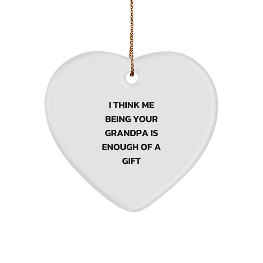 Funny Grandpa Gifts from Family, Heart Ornament for Grandpa, 'I Think Me Being Your Grandpa Is Enough Of A Gift' Christmas Unique Gift - Image 1
