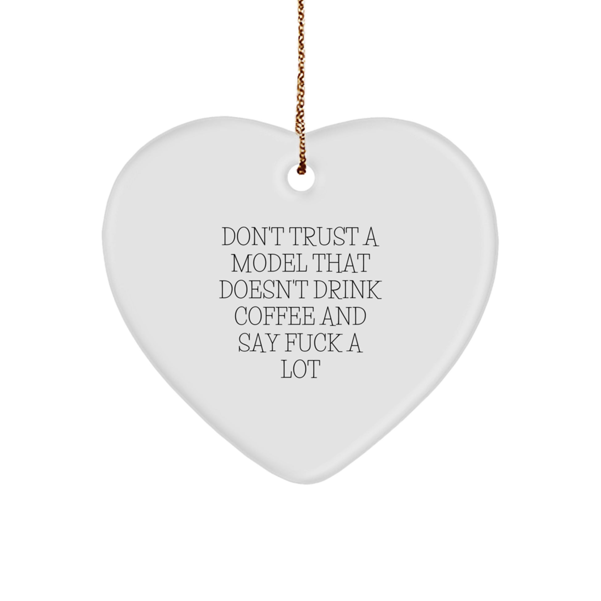 Funny Model Heart Ornament, Gifts from Friends for Model, Unique Christmas Unique Gifts, Don't Trust a Model That Doesn't Drink Coffee and Say fuck a lot - Image 1