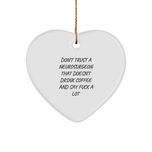 Funny Neurosurgeon Heart Ornament Gifts from Friends and Family for the Christmas Season - Unique Coffee Loving Doctor Decor, 'Don't Trust A Neurosurgeon That Doesn't Drink Coffee And Say F--k A Lot' - Image 1