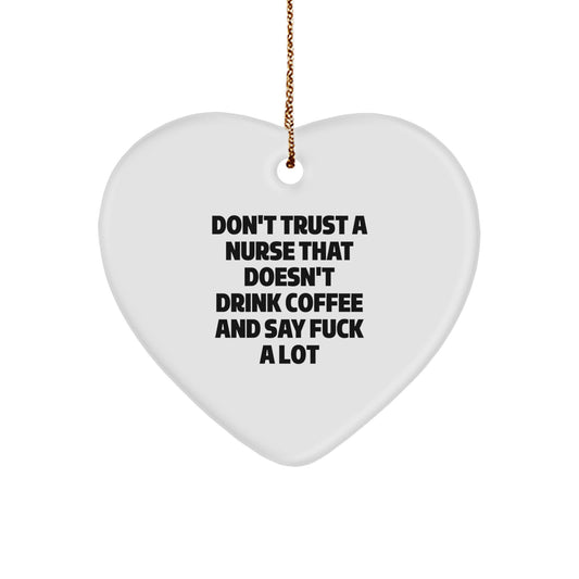 Funny Nurse Gifts, 'Don't Trust A Nurse That Doesn't Drink Coffee And Say F--k A Lot' Heart Ornament for Christmas - Image 1