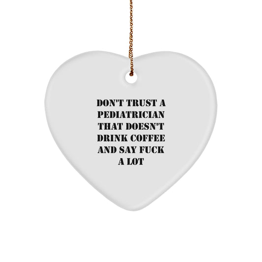 Funny Gift Ideas for Pediatrician - Heart Ornament, 'Don't Trust A Pediatrician That Doesn't Drink Coffee And Say F--k A Lot' Quote, Christmas Unique Gifts from Family - Image 1