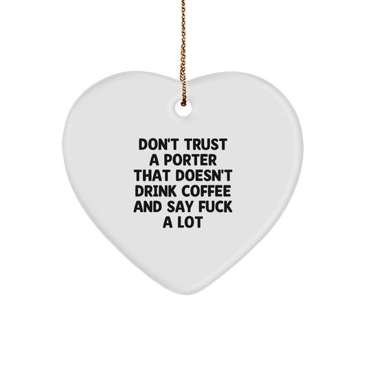 Funny Porter Gifts - Heart Ornament for Porter Lovers, Don't Trust A Porter That Doesn't Drink Coffee And Say F--k A Lot, Christmas Unique Gifts from Friends to Porter - Image 1
