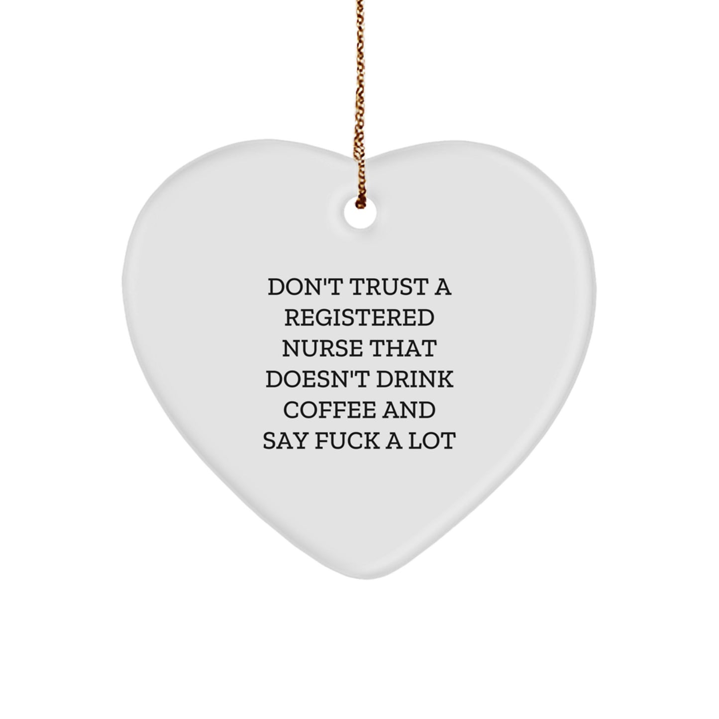 Funny Registered Nurse Gifts for Men, Christmas Unique Ornament, Heart Shaped, Gifts from Coworkers for Registered Nurse, Don't Trust A Registered Nurse That Doesn't Drink Coffee And Say F--k A Lot - Image 1