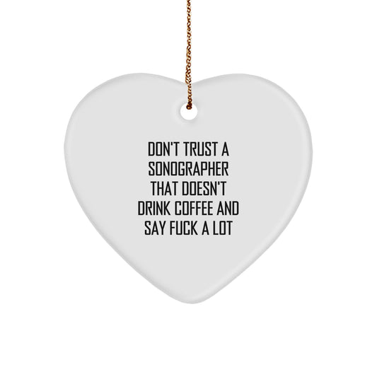 Funny Sonographer Gifts from Men to Friends - Heart Ornament with 'Don't Trust A Sonographer That Doesn't Drink Coffee And Say F--k A Lot' Quote - Christmas Unique Gifts - Image 1