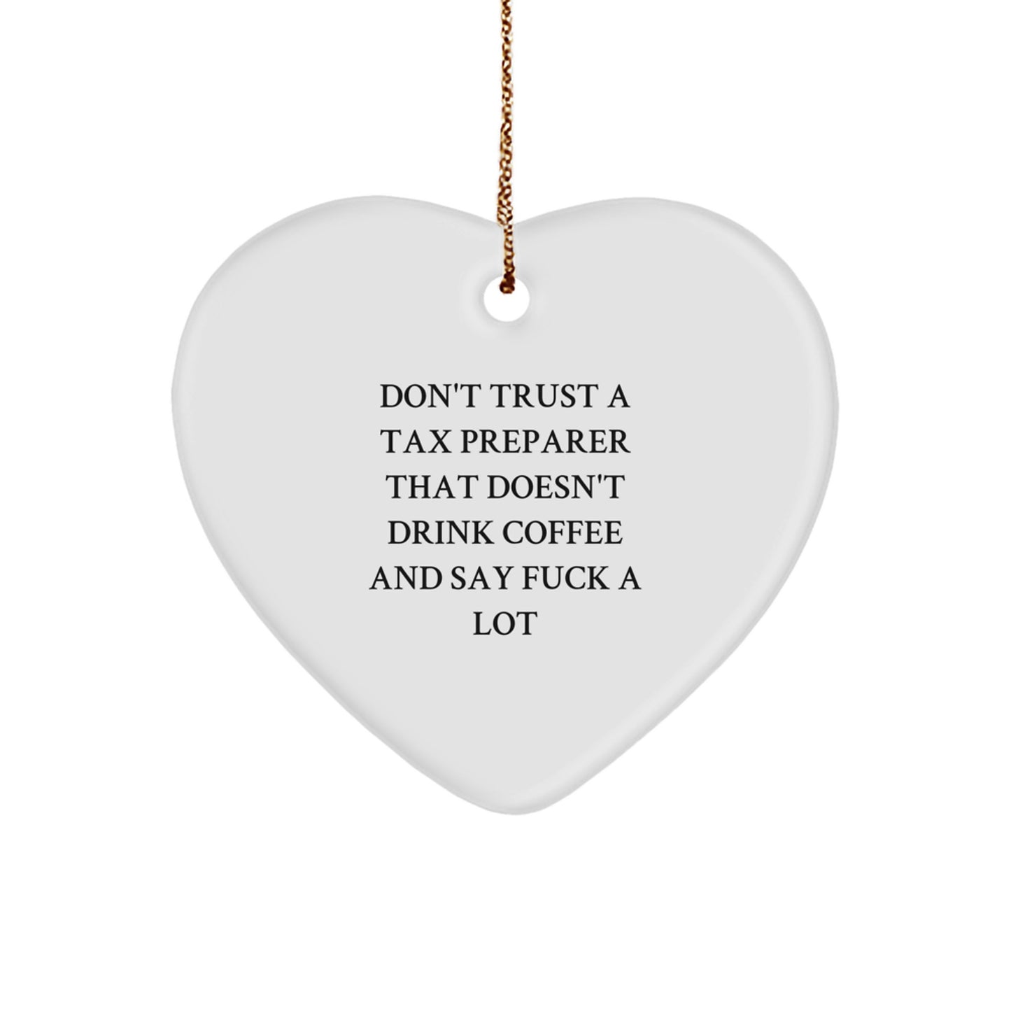 Funny Tax Preparer Gifts - Heart Ornament Don't Trust A Tax Preparer That Doesn't Drink Coffee And Say F--k A Lot, Gifts from Men to Tax Preparer for Christmas - Image 1