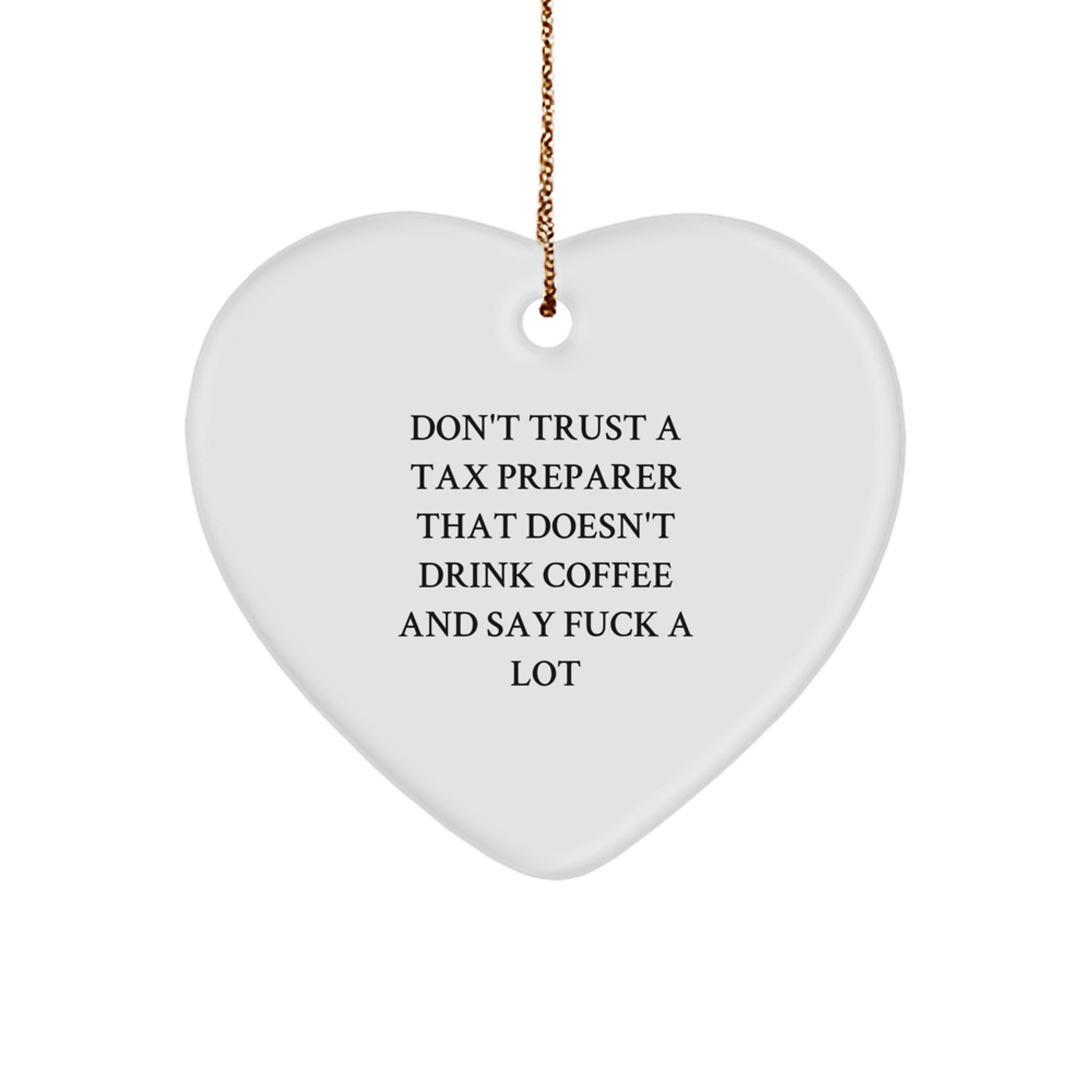 Funny Tax Preparer Gifts - Heart Ornament Don't Trust A Tax Preparer That Doesn't Drink Coffee And Say F--k A Lot, Gifts from Men to Tax Preparer for Christmas - Image 1