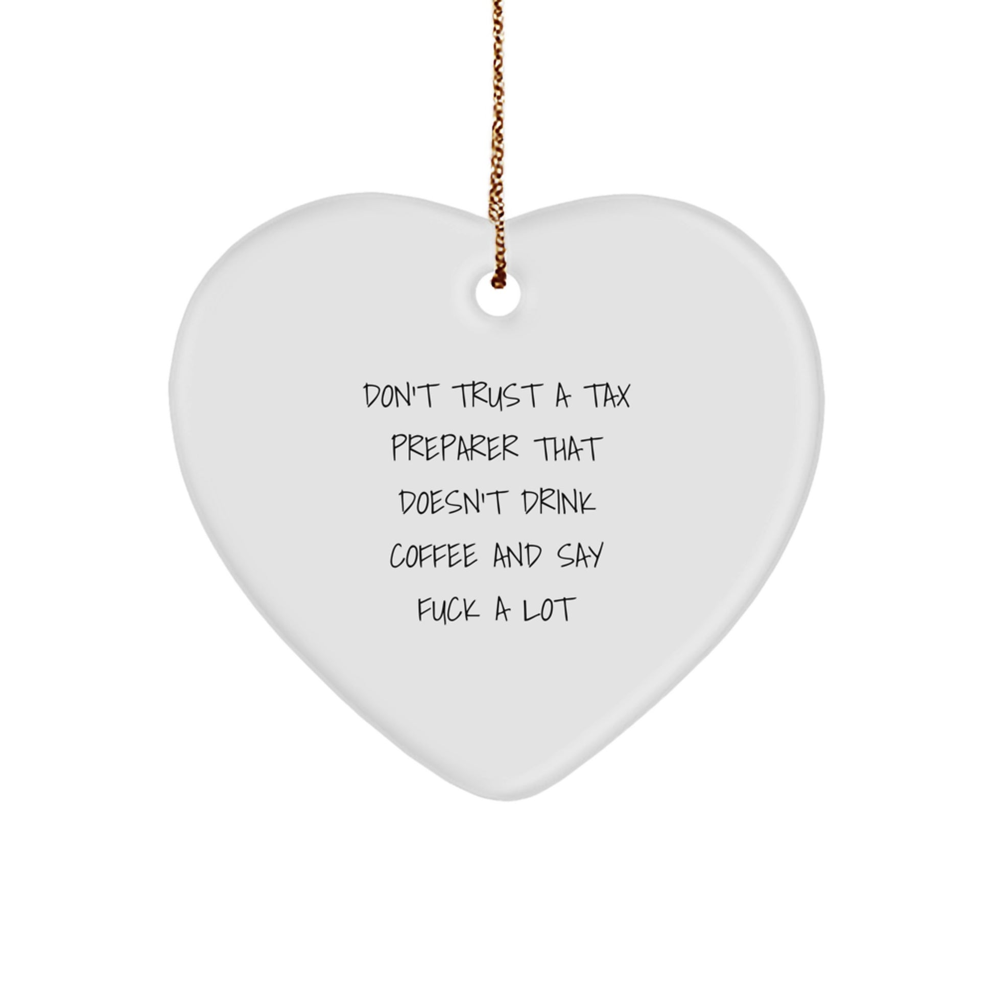 Funny Tax Preparer Gifts from Friends - Heart Ornament, 'Don't Trust A Tax Preparer That Doesn't Drink Coffee And Say F--k A Lot', Christmas Unique Gifts for Coworkers, Men, Women - Image 1