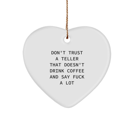 Funny Teller Gifts from Friends, Coworkers, or Family - Heart Ornament with Quote 'Don't Trust A Teller That Doesn't Drink Coffee And Say F--k A Lot' for Christmas - Image 1