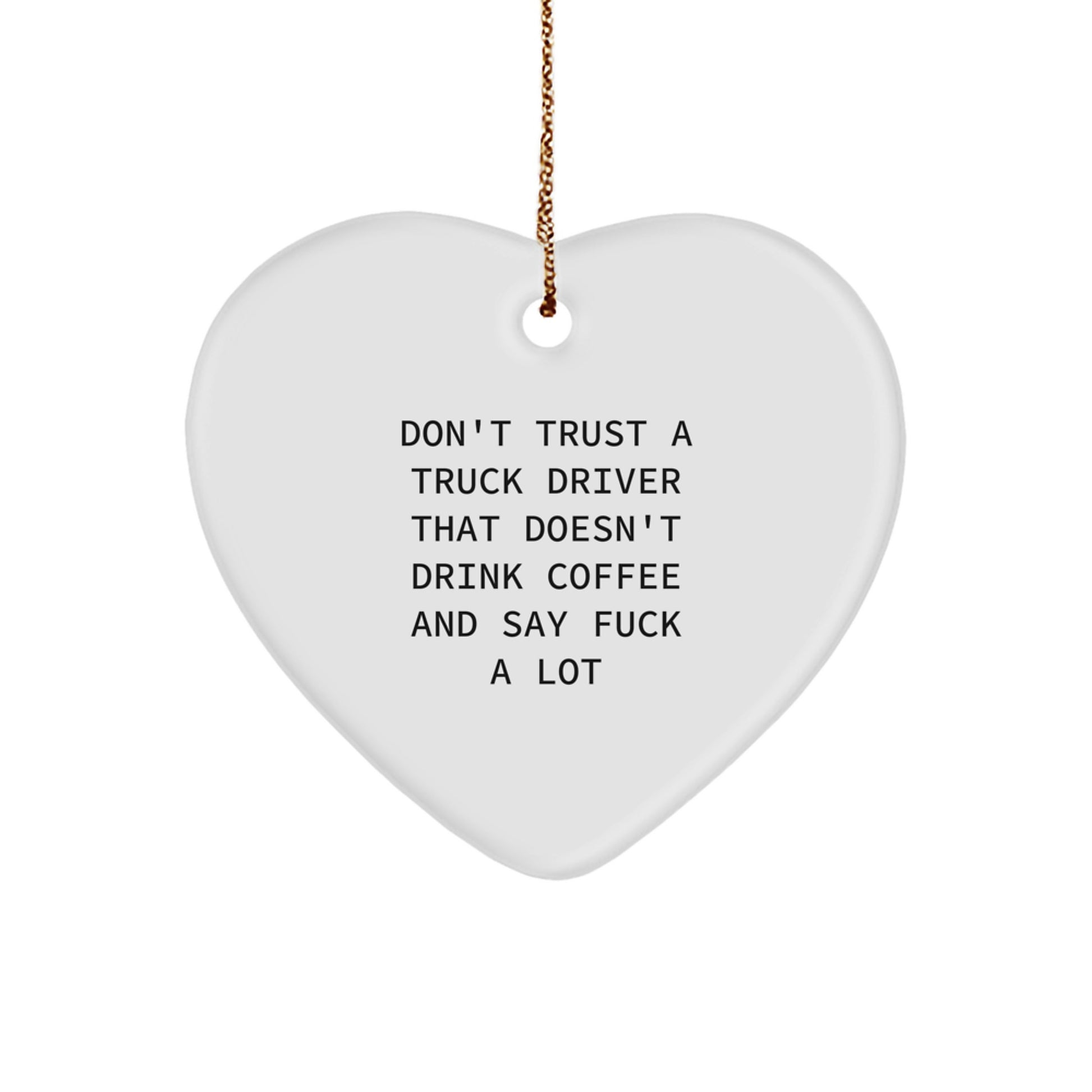 Funny Truck Driver Gifts, Christmas Unique Ornaments for Men, Gifts from Friends with 'Don't Trust a Truck Driver' Quote, Heart Shaped - Image 1