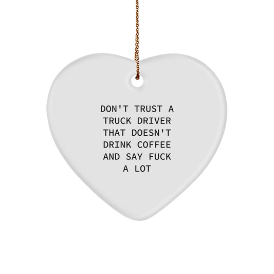 Funny Truck Driver Gifts, Christmas Unique Ornaments for Men, Gifts from Friends with 'Don't Trust a Truck Driver' Quote, Heart Shaped - Image 1