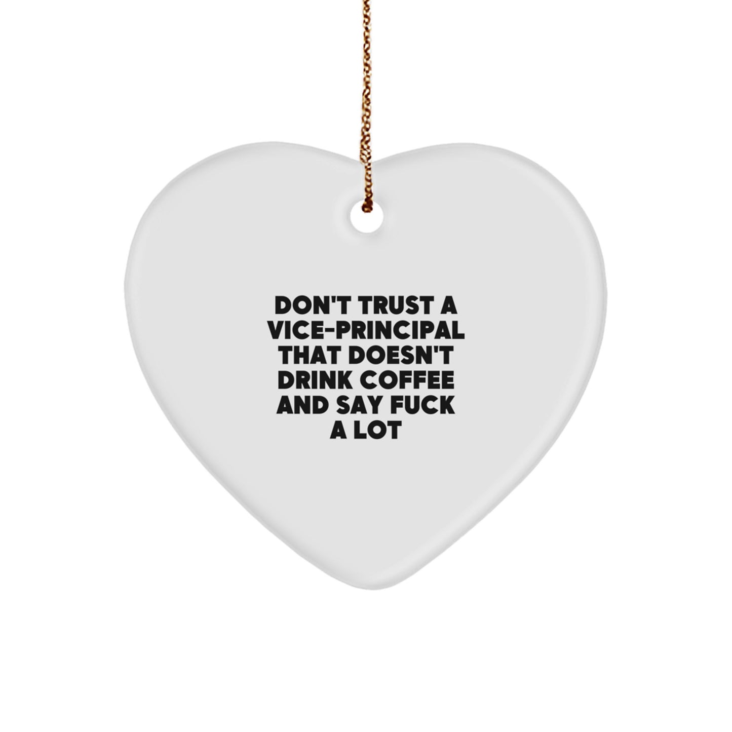 Funny Vice-principal Gifts from Friends, Heart Ornament with 'Don't Trust A Vice-principal That Doesn't Drink Coffee And Say F--k A Lot' Quote, Christmas Unique Gifts for Vice-principal - Image 1