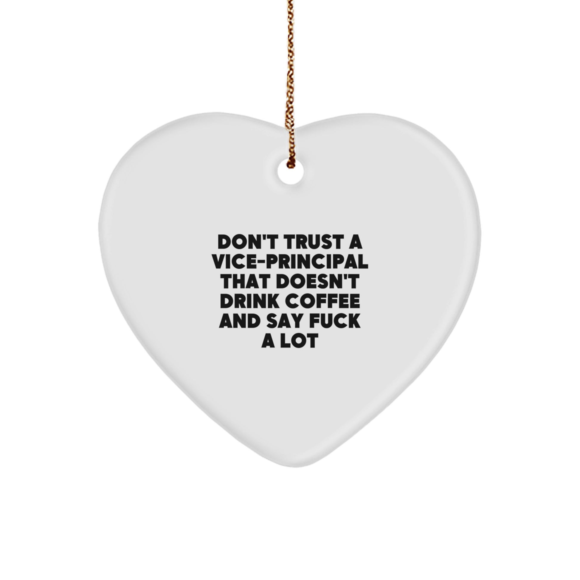 Funny Vice-principal Gifts from Friends, Heart Ornament with 'Don't Trust A Vice-principal That Doesn't Drink Coffee And Say F--k A Lot' Quote, Christmas Unique Gifts for Vice-principal - Image 1