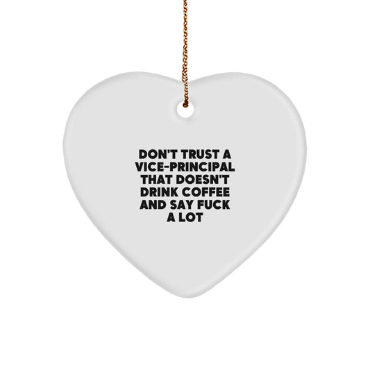 Funny Vice-principal Gifts from Friends, Heart Ornament with 'Don't Trust A Vice-principal That Doesn't Drink Coffee And Say F--k A Lot' Quote, Christmas Unique Gifts for Vice-principal - Image 1