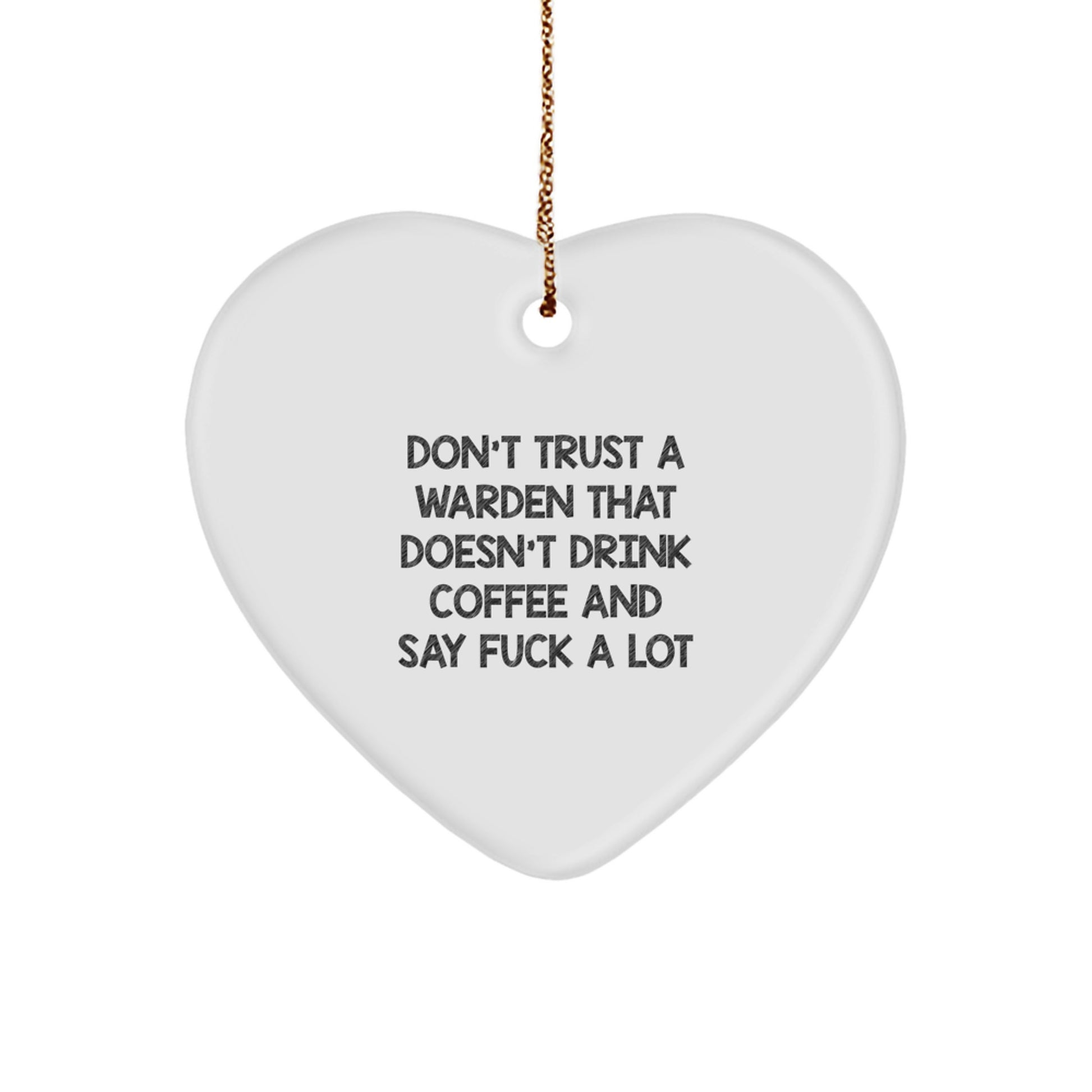 Funny Warden Gift Heart Ornament for Men Friends Family Unique Christmas Memorable Presents with 'Don't Trust A Warden That Doesn't Drink Coffee And Say F--k A Lot' Motto Gifts from Men to Warden - Image 1